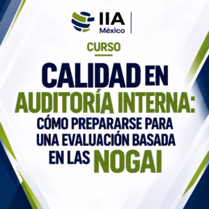 Calidad en Auditoría Interna: Cómo prepararse para una evaluación basa en las NOGAI